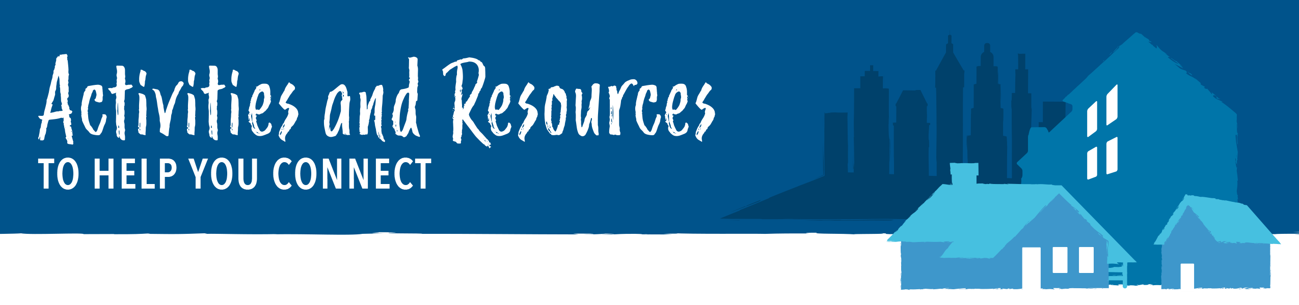Activities and Resources to help you connect