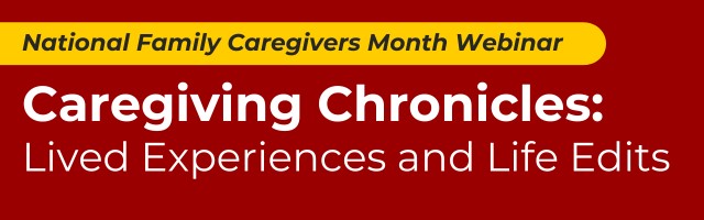 National Family Caregivers Month webinar. Caregiving Chronicles: Lived Experiences and Life Edits